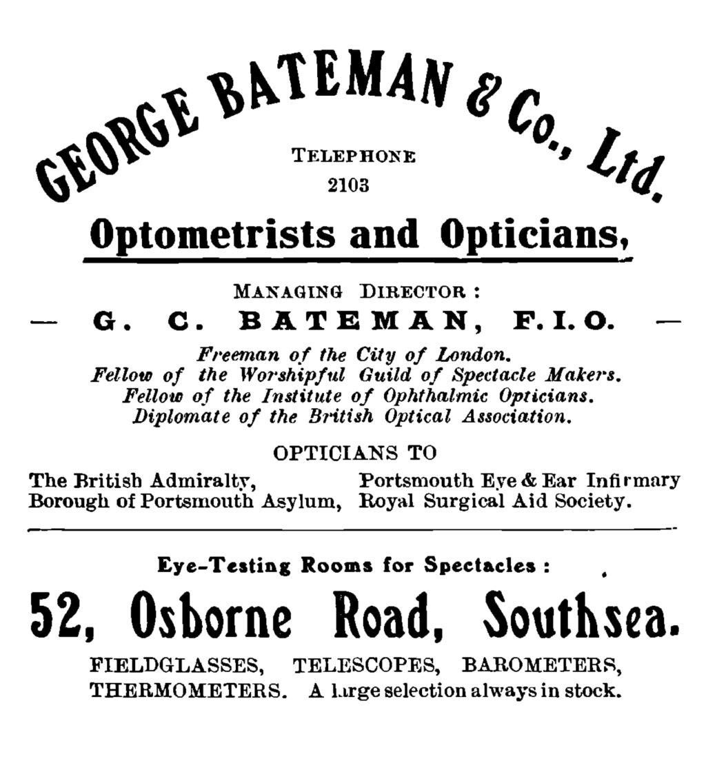 Black and white typeset advertisement for the Bournemouth optician, George Bateman & Co. Ltd., Optometrists and Opticians, Managing Director G.C. Bateman, F.I.O. The advertisement lists Bateman's various honours, accreditations, and institutional clientelle, and gives the address at 52 Osborne Road, Southsea.