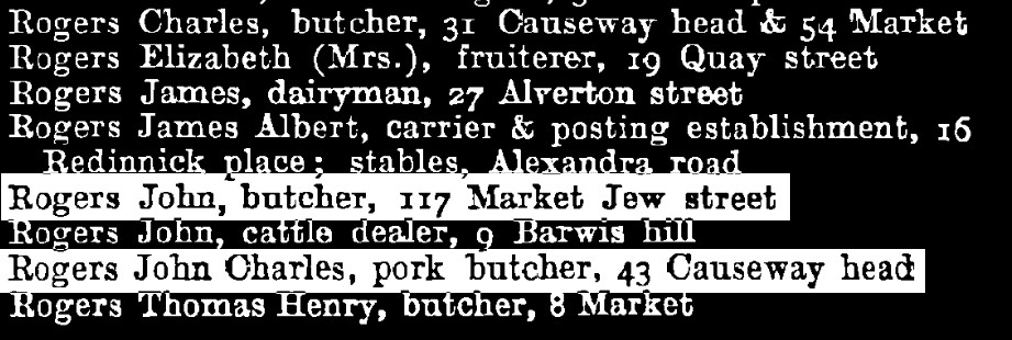 Entries for 'Rogers' in a street directory with two of these highlighted: Rogers, John, butcher, 117 Market Jew street; Rogers, John Charles, pork butcher, 43 Causeway head.
