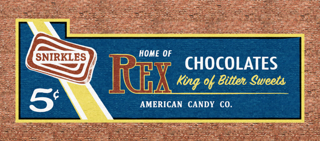 Artwork for a vintage piece of Rex Chocolates advertising laid over a brick wall graphic. The copy reads "Snirkles, 5c, HOme of Rex Chocolates, King of Bitter Sweets, American Candy Co."